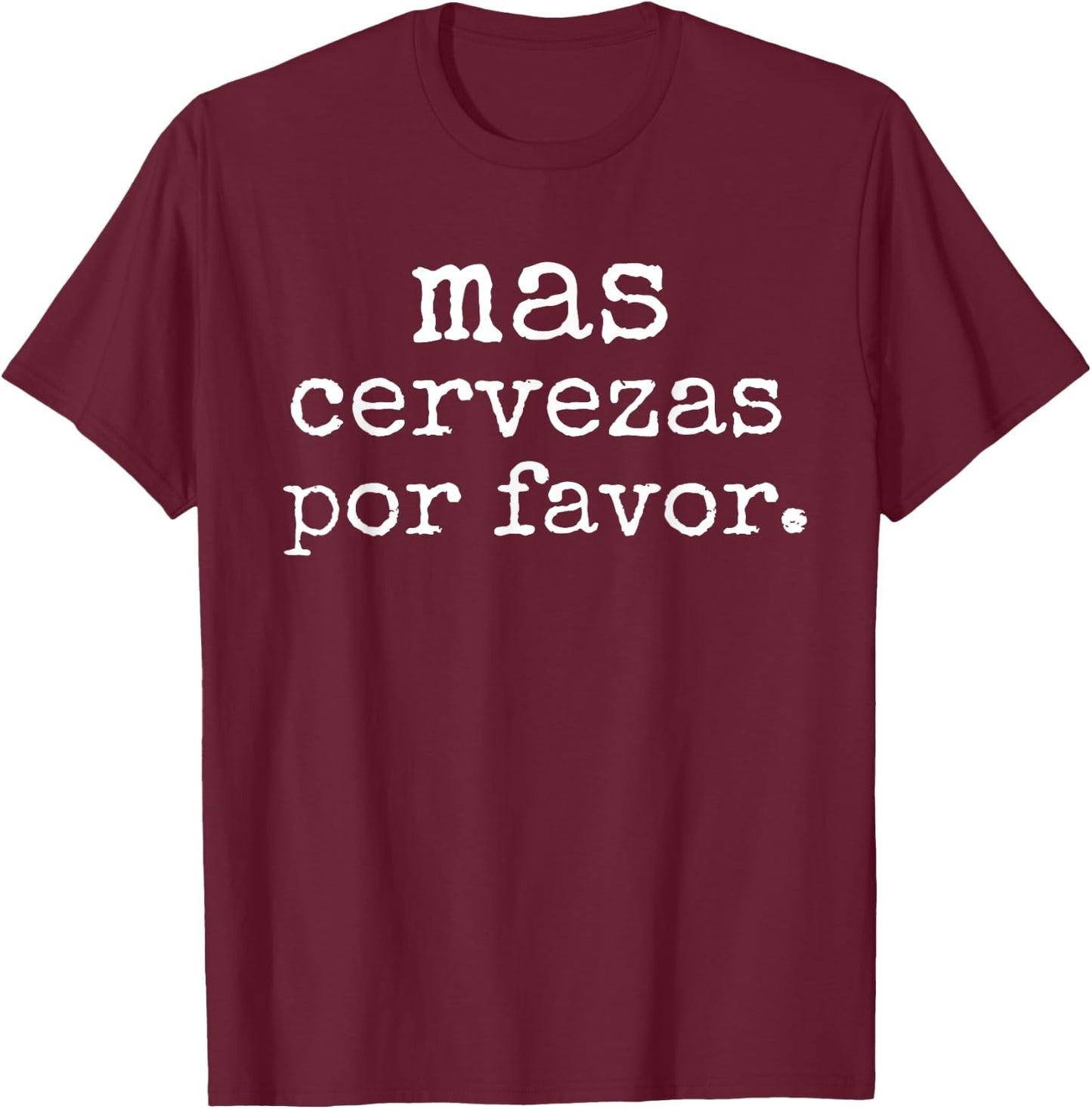 Funny Spanish Saying Mas Cervezas Por Favor Party Men Women T-Shirt - T-Shirt | Maroon