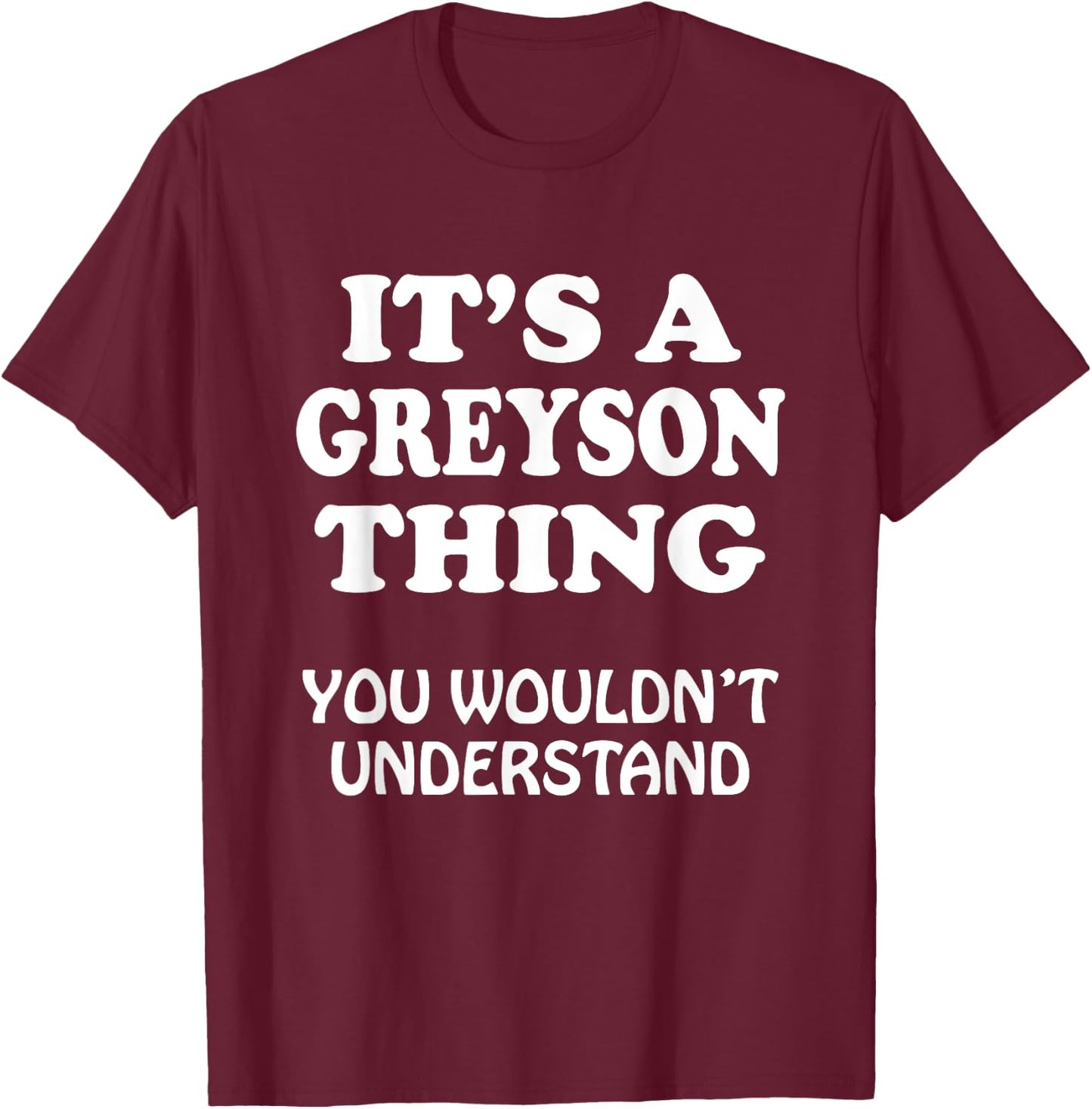 Its A Greyson Thing You Wouldnt Understand Family Reunion T-Shirt - T-Shirt | Maroon