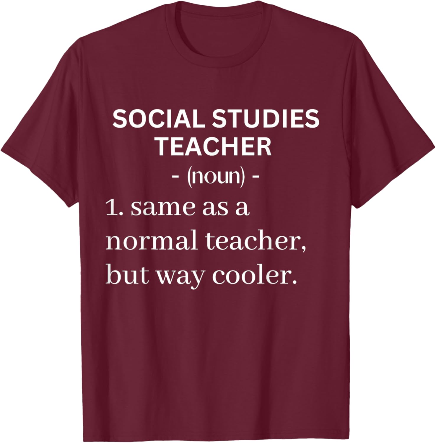 Social Studies Teacher Same As A Normal Teacher But Cooler Women T-Shirt - T-Shirt | Maroon