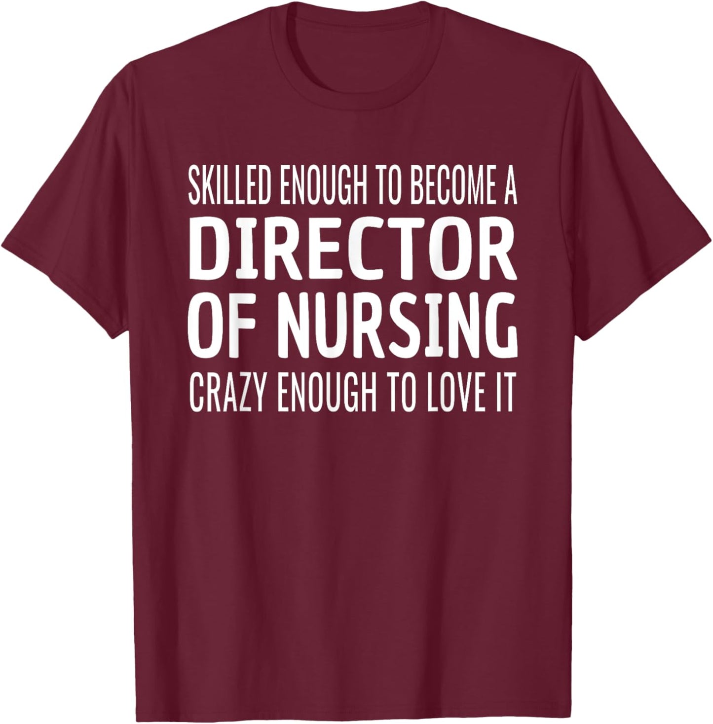 Director of Nursing Funny Skilled Appreciation T-Shirt - T-Shirt | Maroon