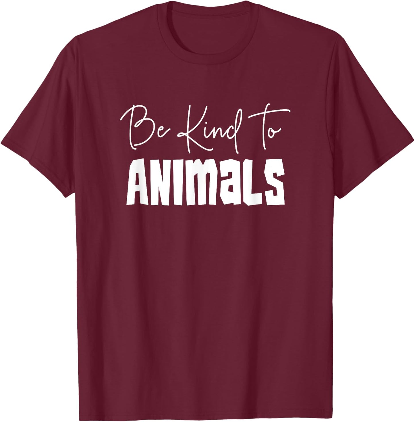 Be Kind To Animals - Pro Animal Shirt Gift Animal Lover T-Shirt - T-Shirt | Maroon