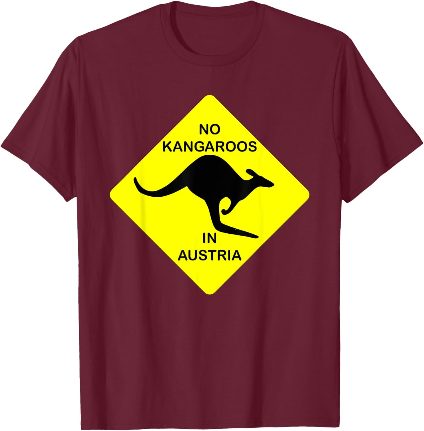 No Kangaroos In Austria Funny Yellow Sign Gift T-Shirt - T-Shirt | Maroon