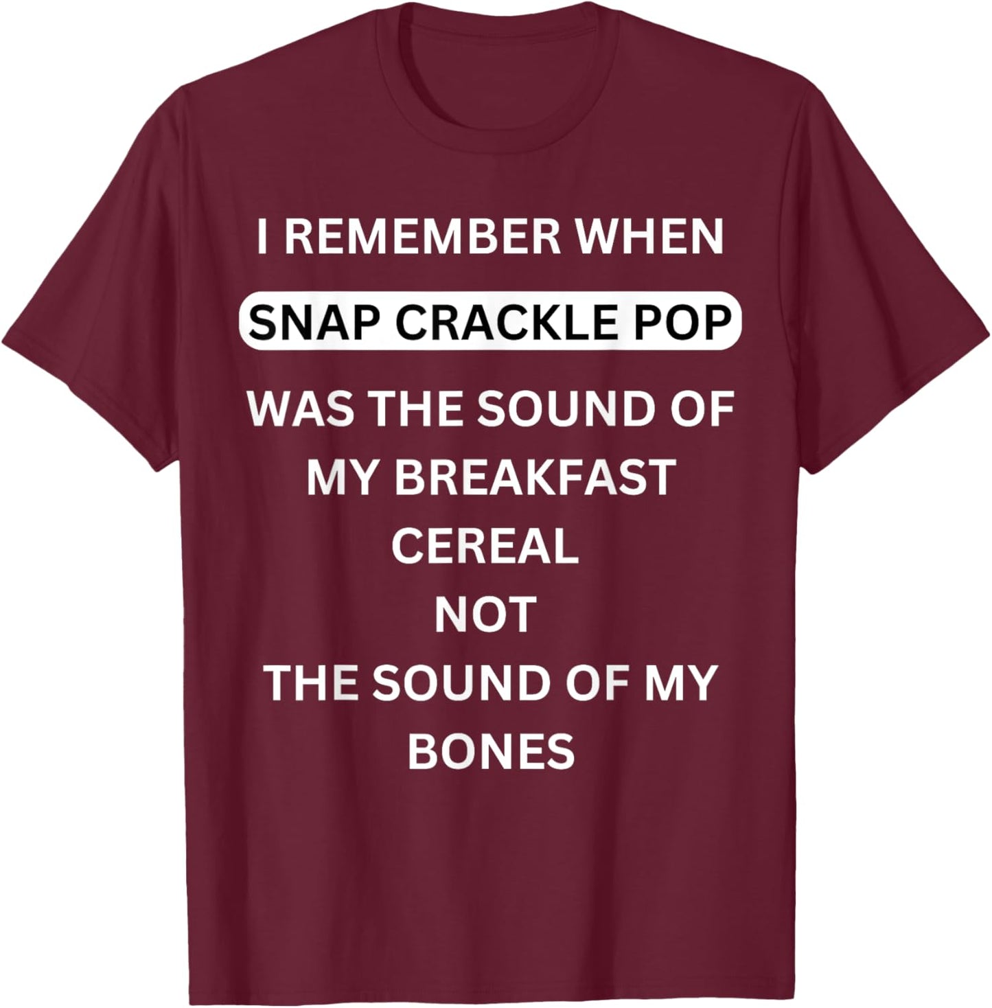 I remember when Snap Crackle and Pop funny old people saying T-Shirt - T-Shirt | Maroon