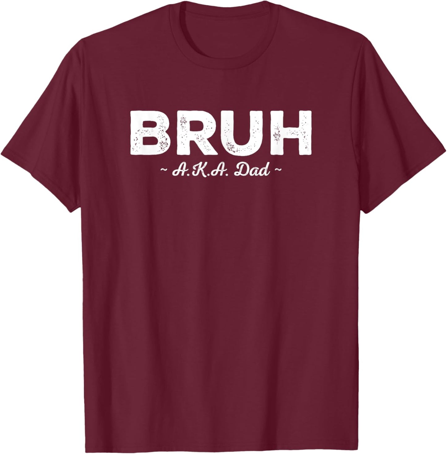 Bruh AKA Dad Funny Sarcastic Also Known As Quote Fathers Day T-Shirt - T-Shirt | Maroon