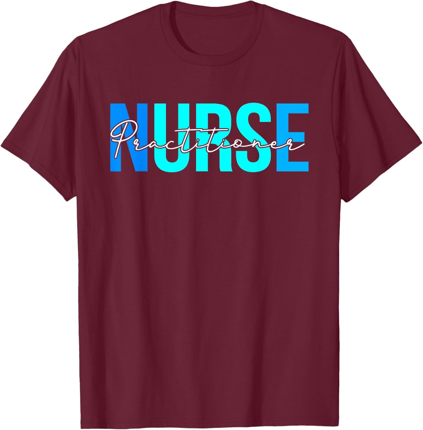 Women Practitioner Nurse Gifts For Nursing Apparel T-Shirt - T-Shirt | Maroon
