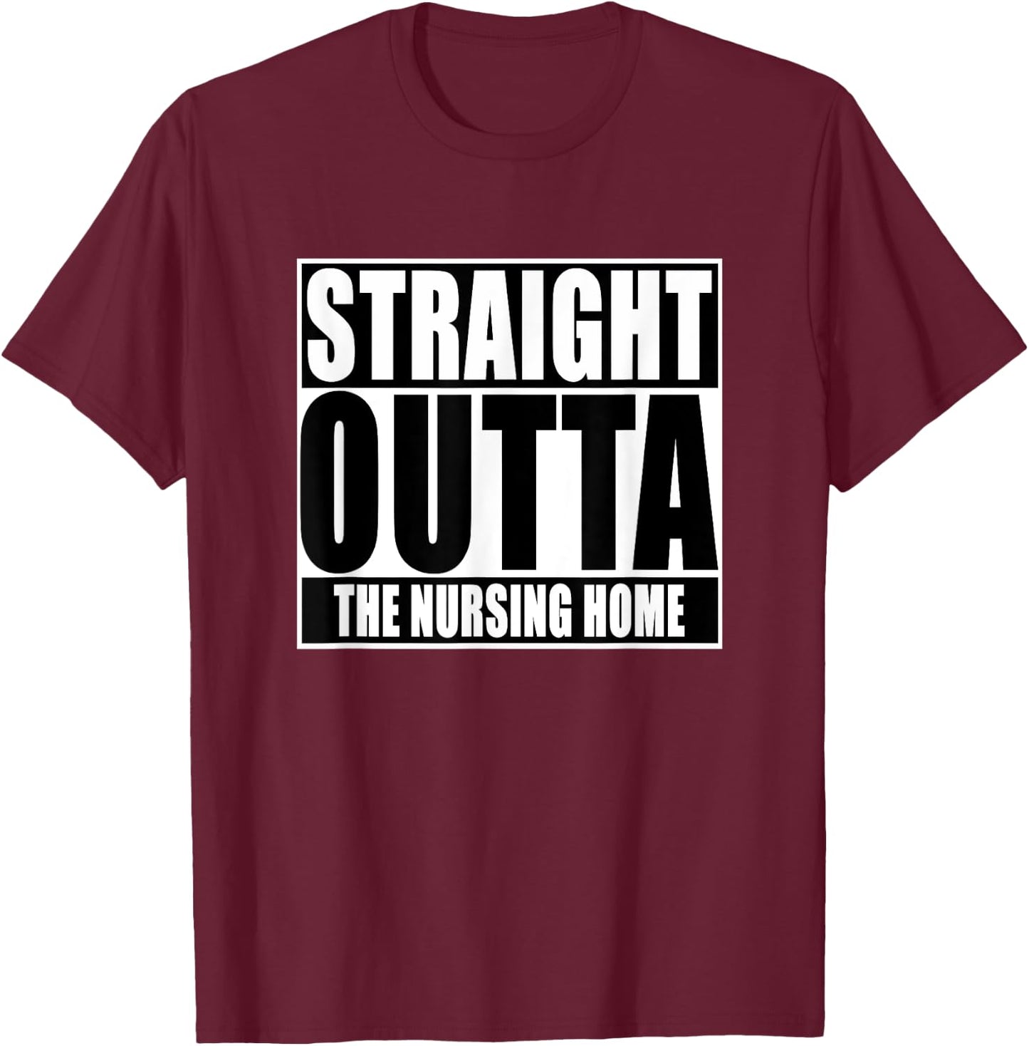 Funny, Straight Outta The nursing home T-Shirt - T-Shirt | Maroon