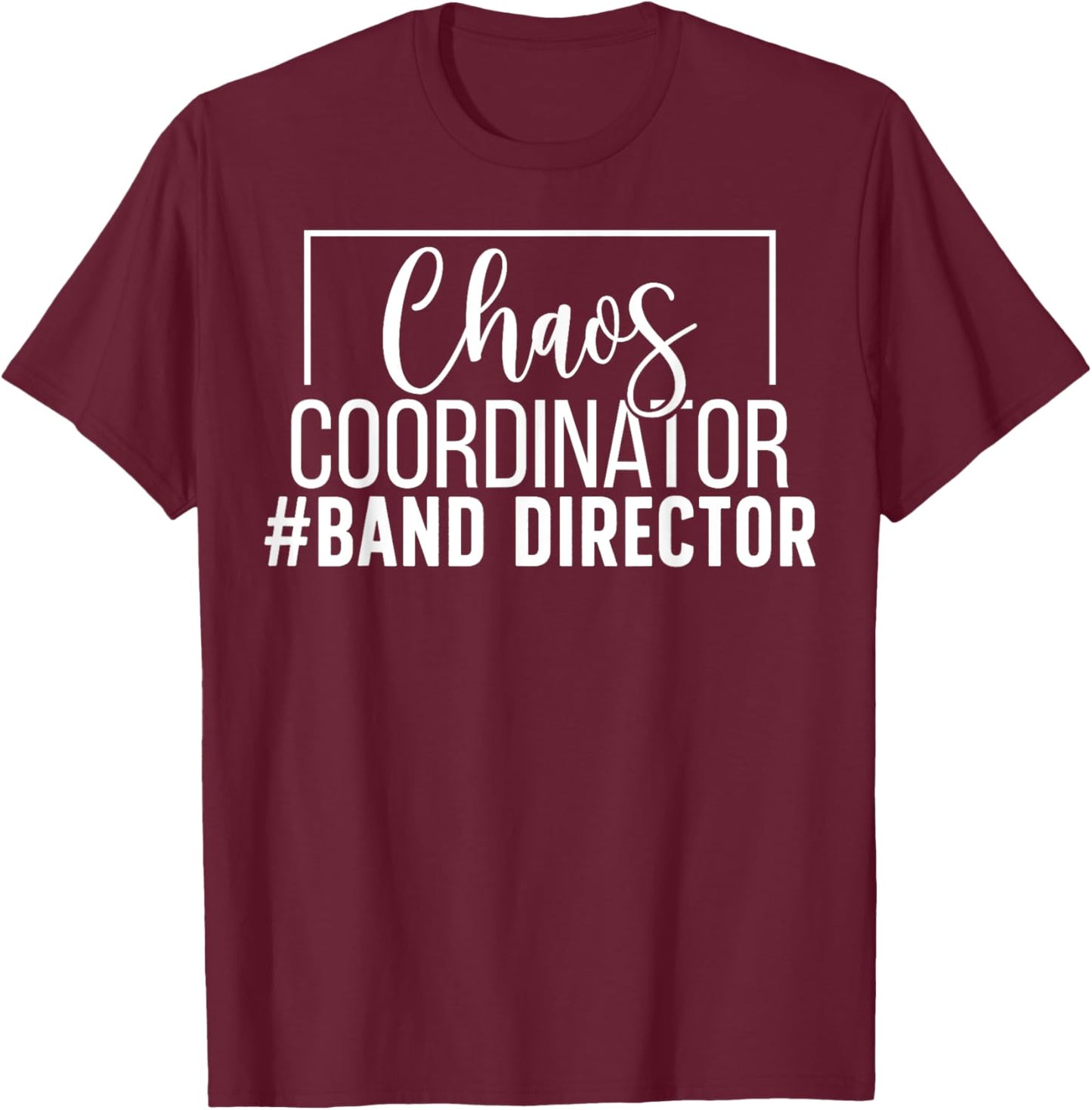 Chaos Coordinator Band Director Marching Band Director T-Shirt - T-Shirt | Maroon