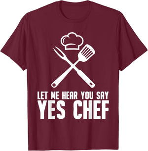 Funny Chef Gift Men Women Cool Let Me Hear You Say Yes Chef T-Shirt - T-Shirt | Maroon