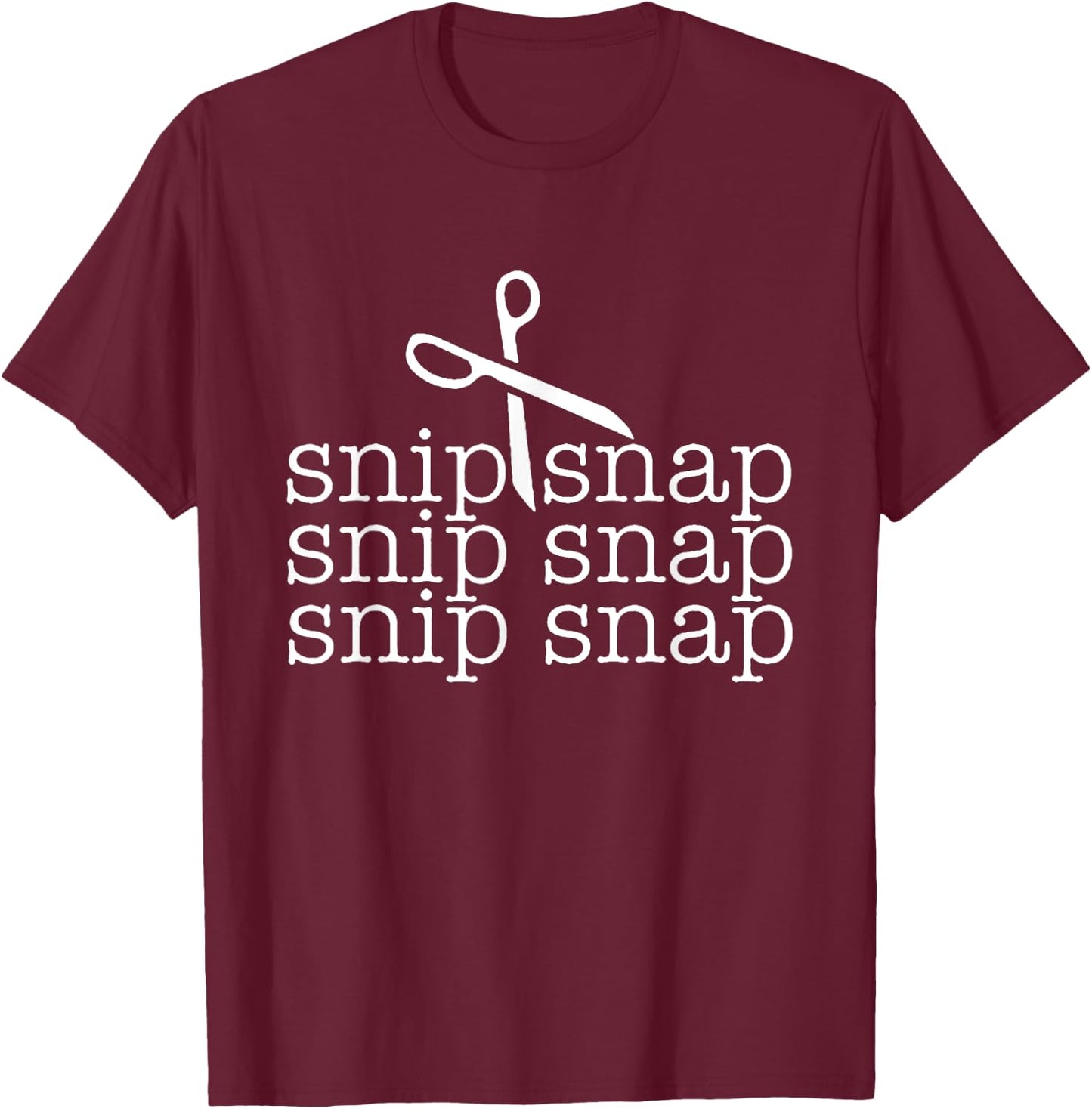 Snip Snap Shirt, Funny Snip Snap Snip Snap Snip Snap T-Shirt - T-Shirt | Maroon
