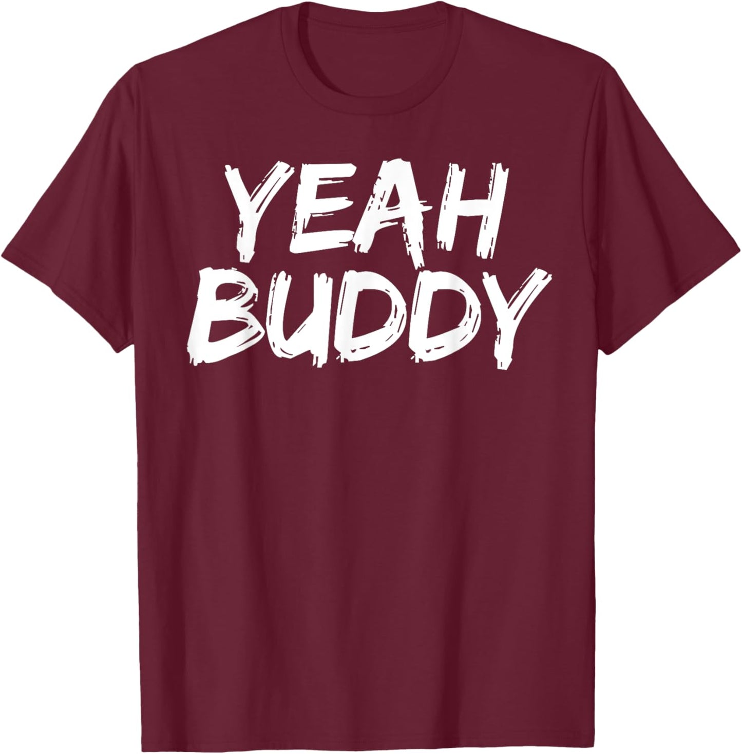 Yeah Buddy T-Shirt - T-Shirt | Maroon