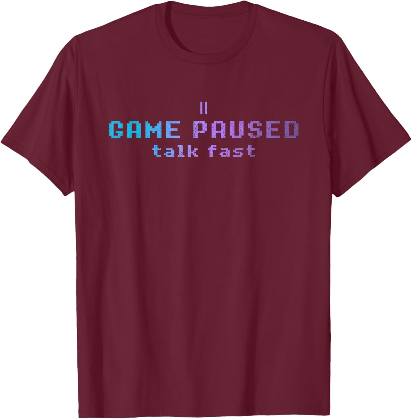 Game Paused Talk Fast Funny Professional Gamer Gift Gaming T-Shirt - T-Shirt | Maroon