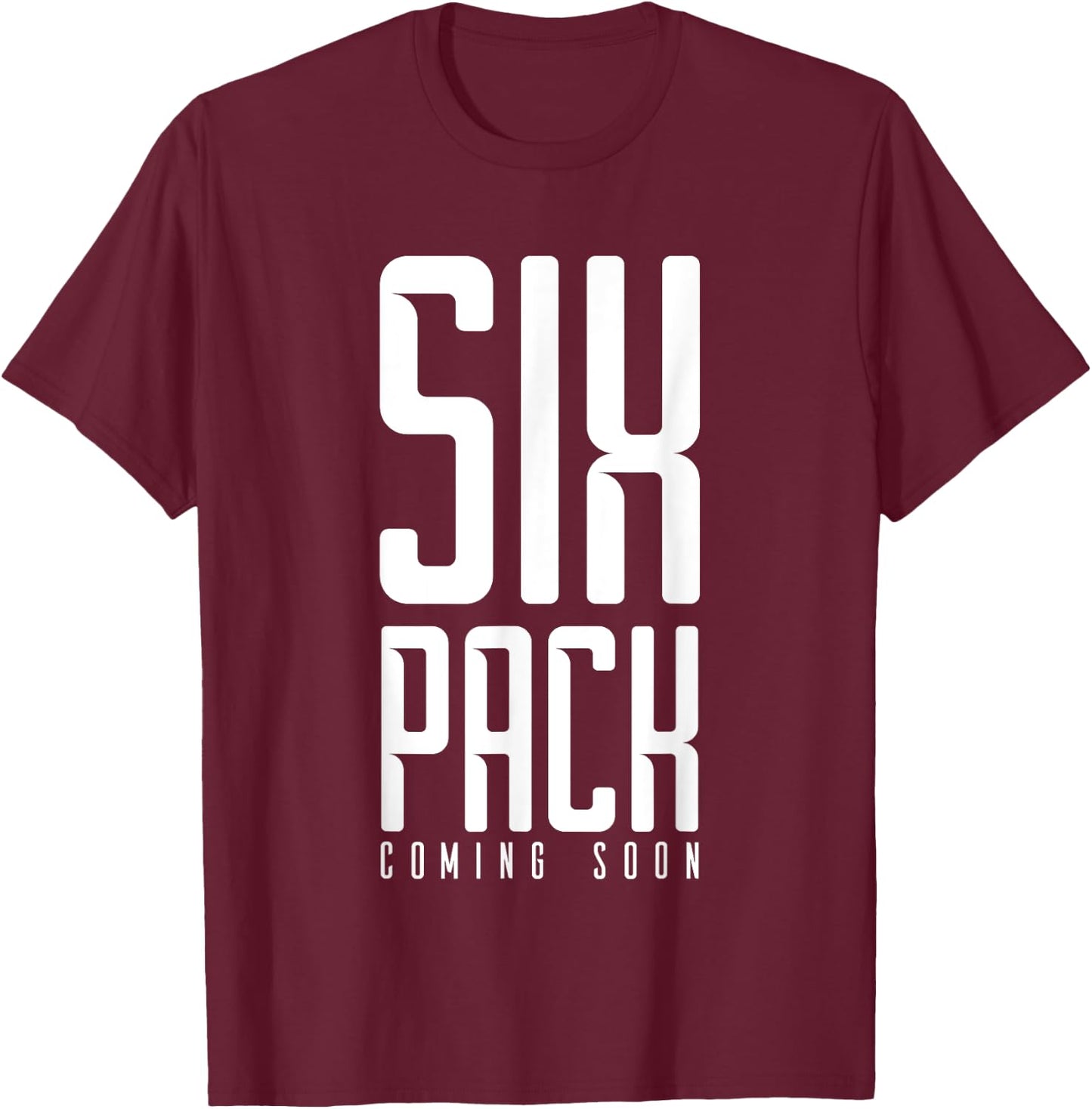 Six Pack Soon Funny Weights Gym Joke Comedy Fitness Muscles T-Shirt - T-Shirt | Maroon