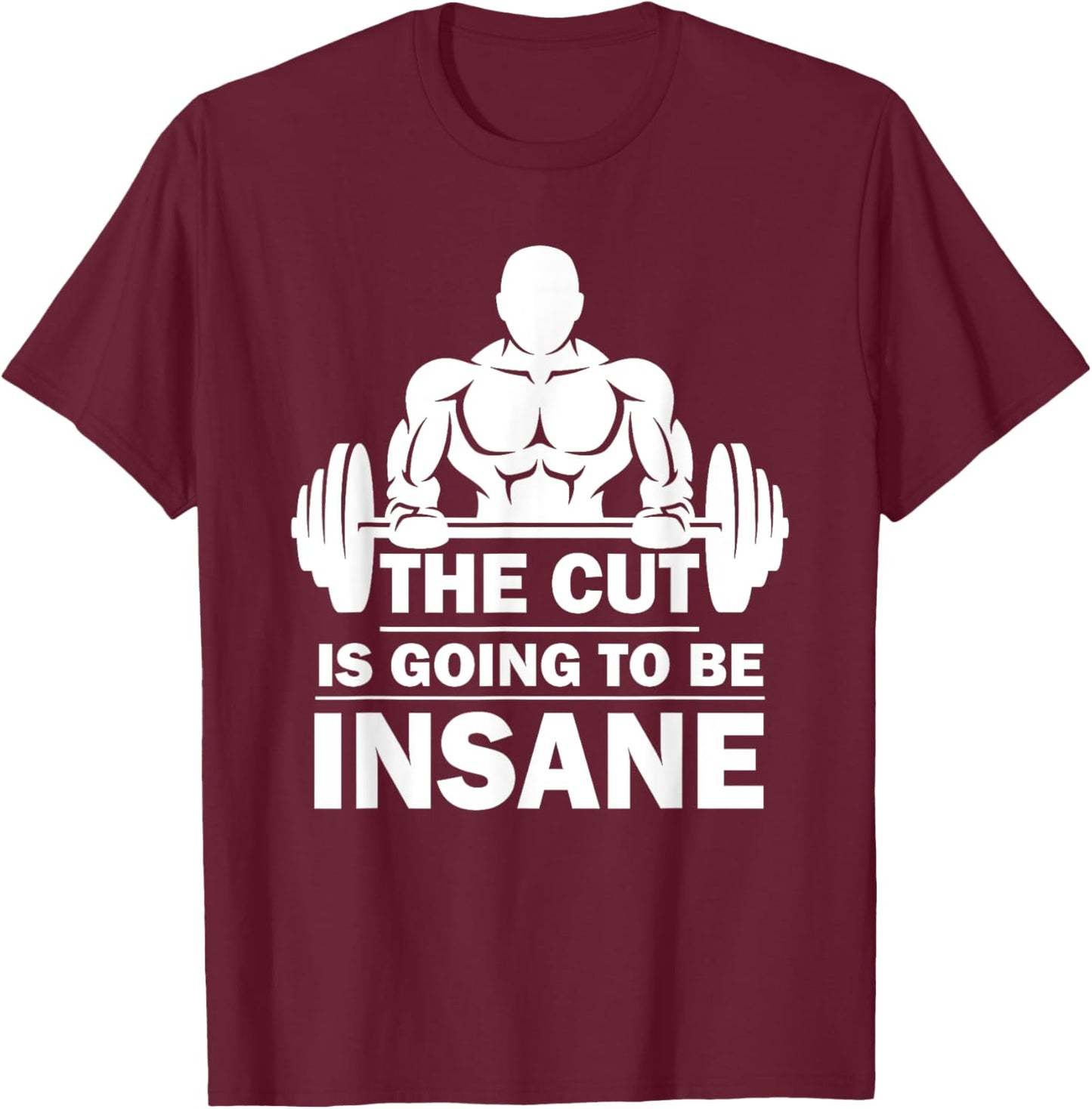 The Cut Is Going To Be Insane Funny Fitness T-Shirt - T-Shirt | Maroon