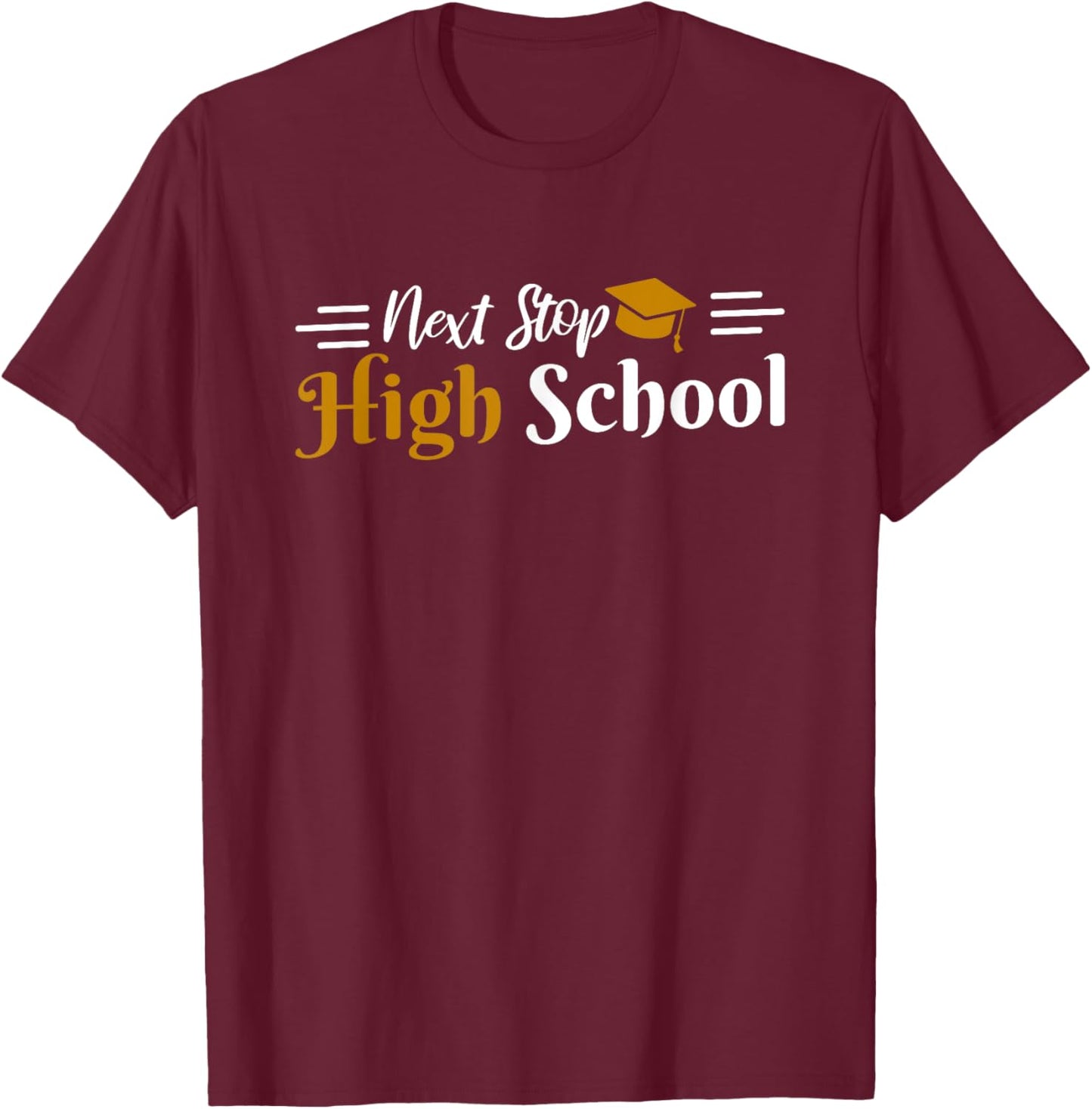 Middle School Graduation Next Stop High School T-Shirt - T-Shirt | Maroon