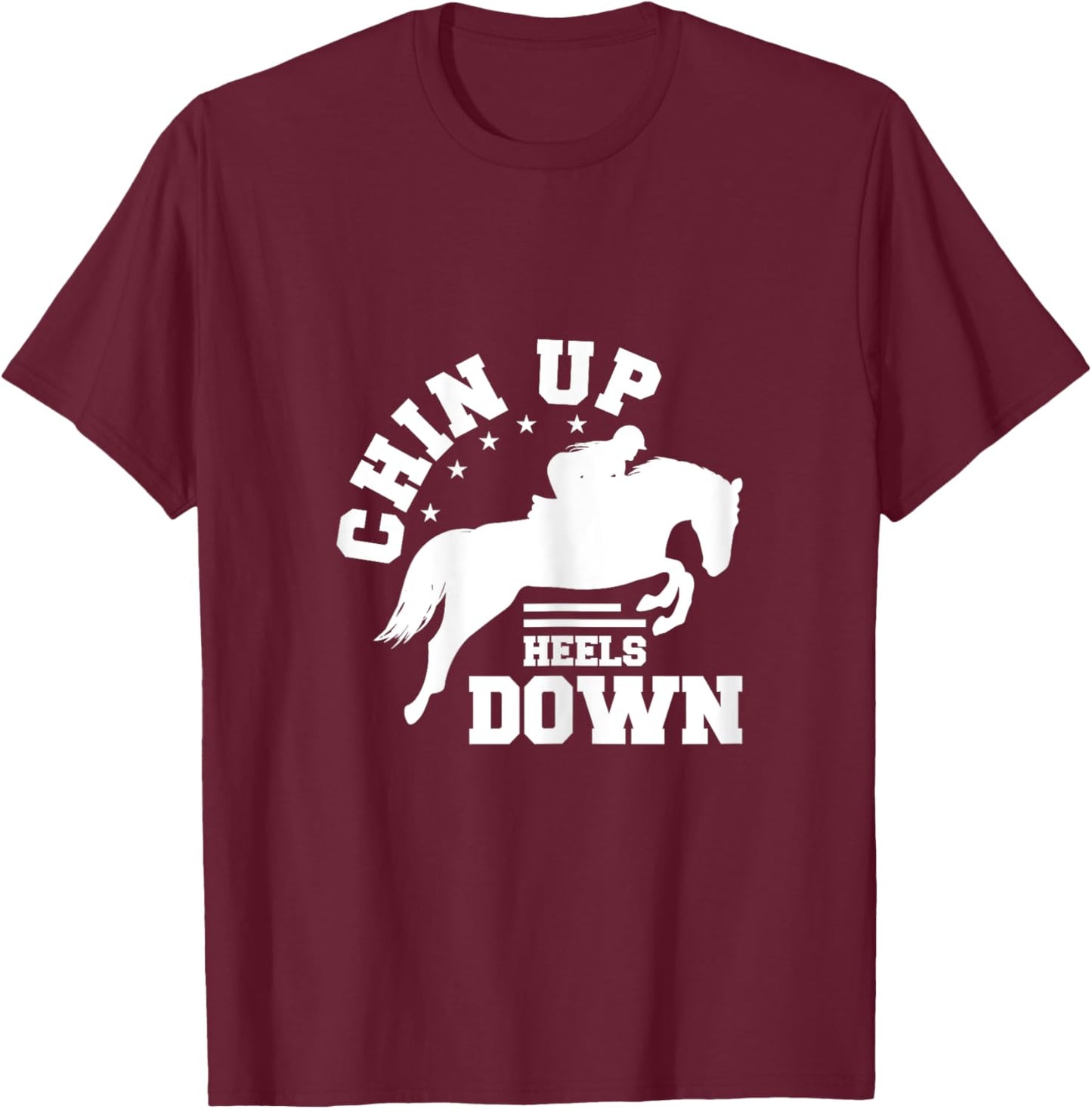 Chin Up Heels Down Horse Riding Rider Horses Gift T-Shirt - T-Shirt | Maroon