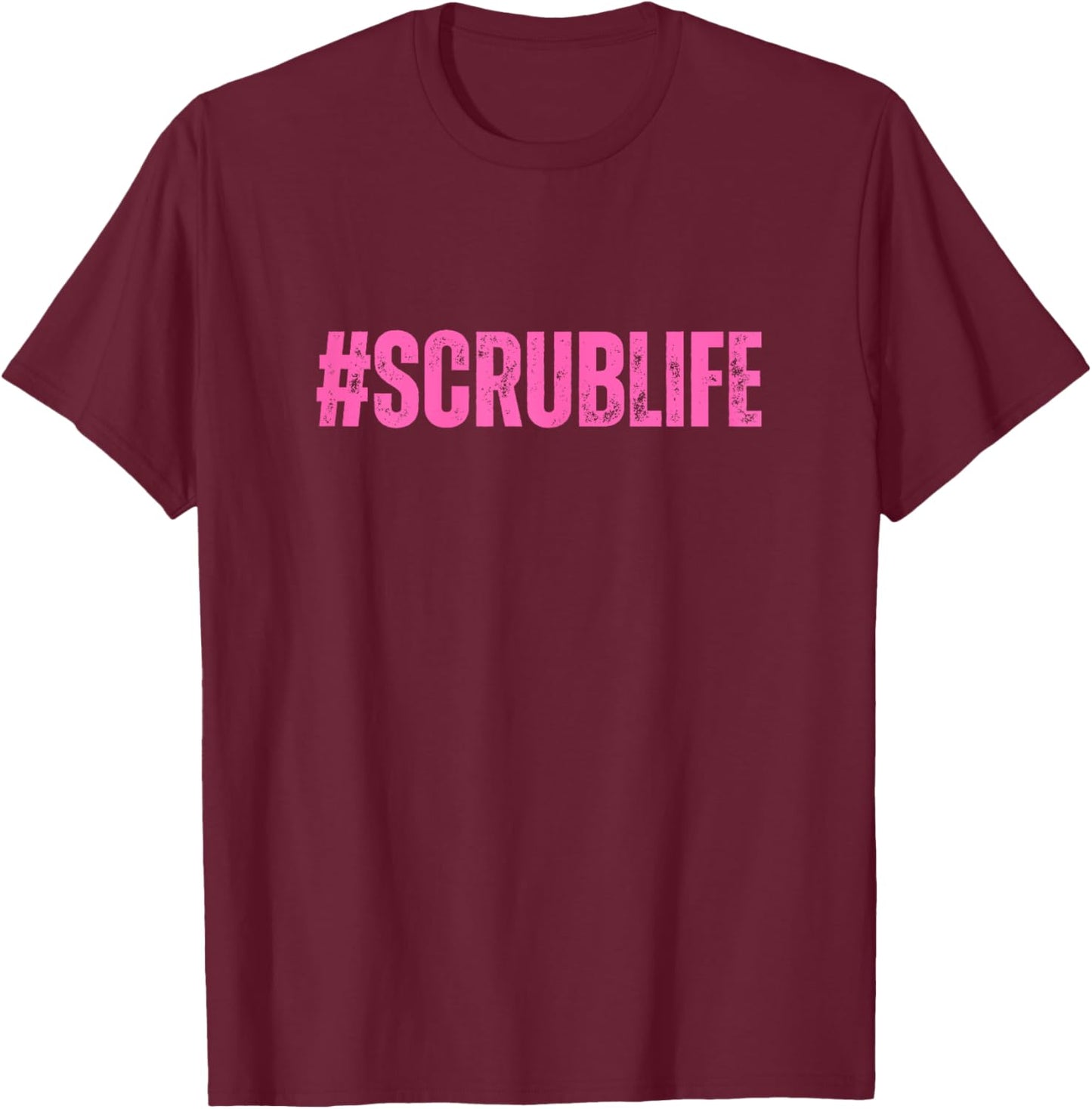 #Scrublife Scrub Life Nurse Funny Cute RN CNA T-Shirt - T-Shirt | Maroon