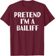 PRETEND I'M A BAILIFF Funny Halloween DIY Costume T-Shirt - T-Shirt | Maroon