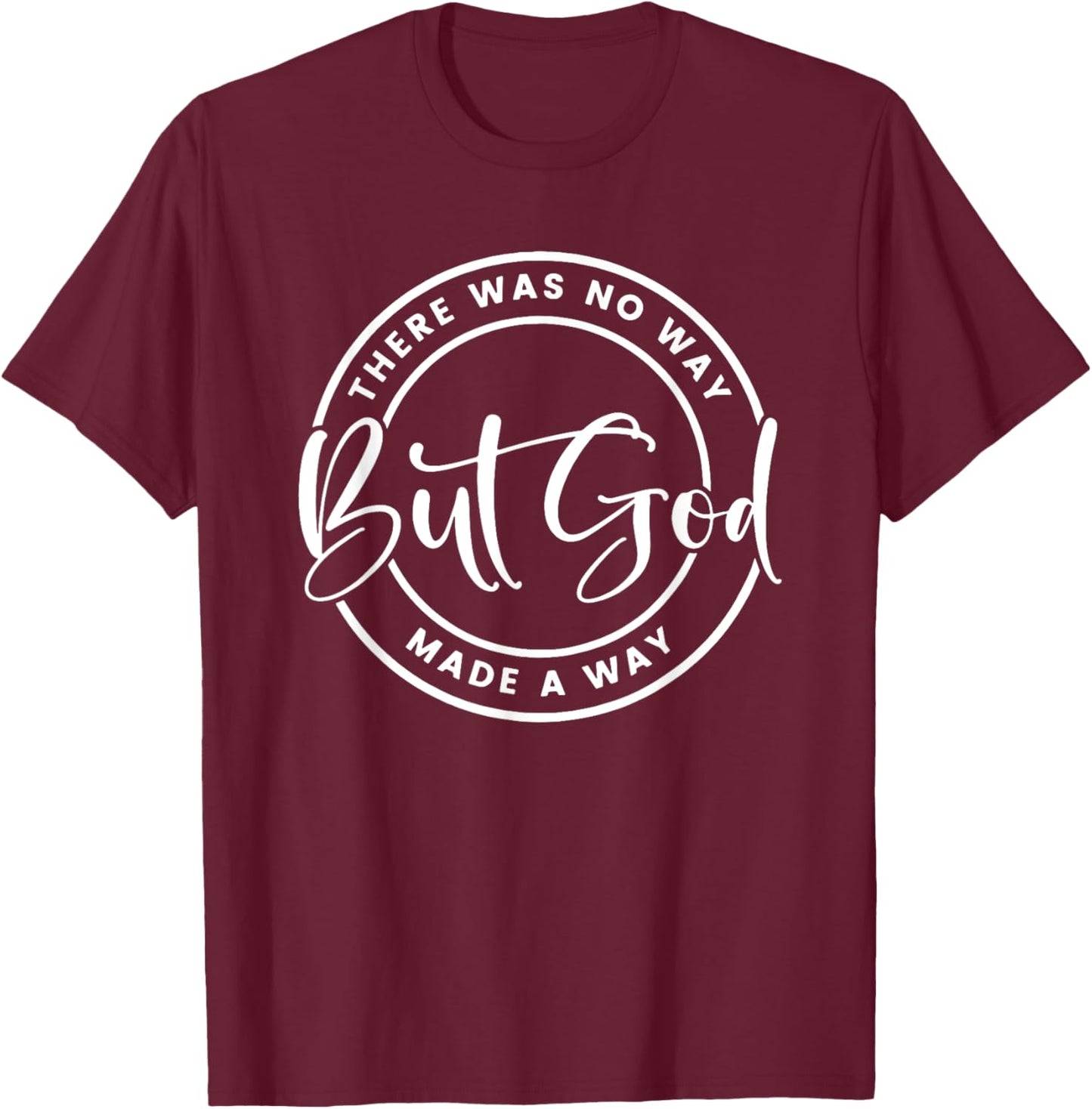 But God There was no way but God made a way, Christian Faith T-Shirt - T-Shirt | Maroon