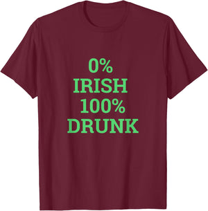 I'm Not Irish 0% Irish 100% Drunk St Patricks Day Women Men T-Shirt - T-Shirt | Maroon