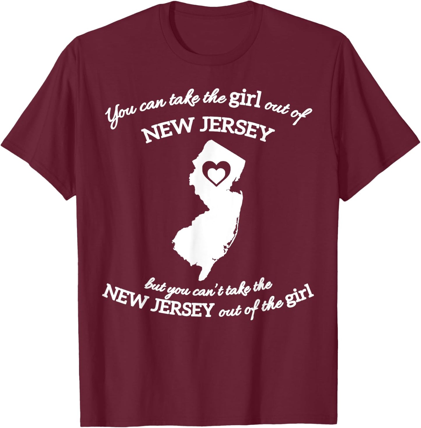 You Can Take The Girl Out Of New Jersey T-Shirt - T-Shirt | Maroon