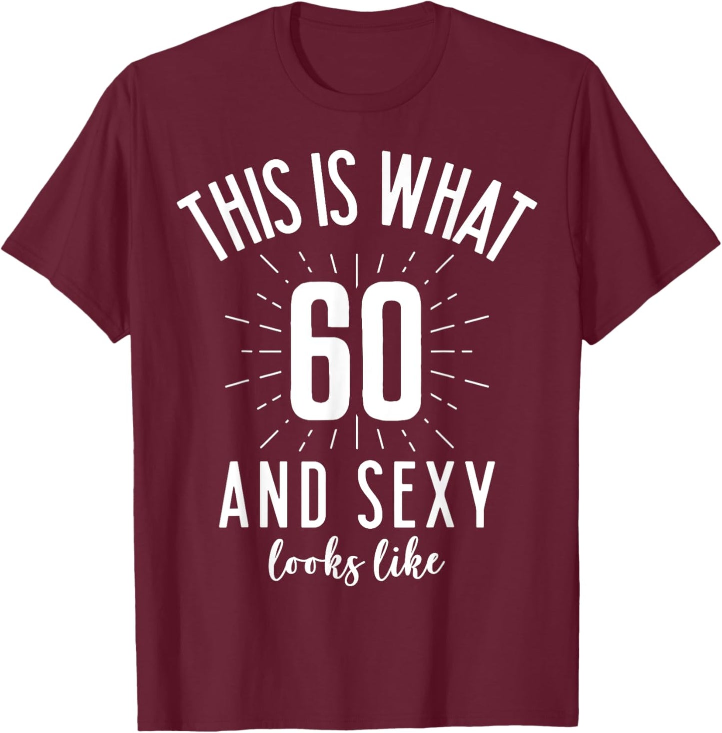 Funny Sexy 60s Birthday 60 Years Old Party Outfit Super Sexy T-Shirt - T-Shirt | Maroon