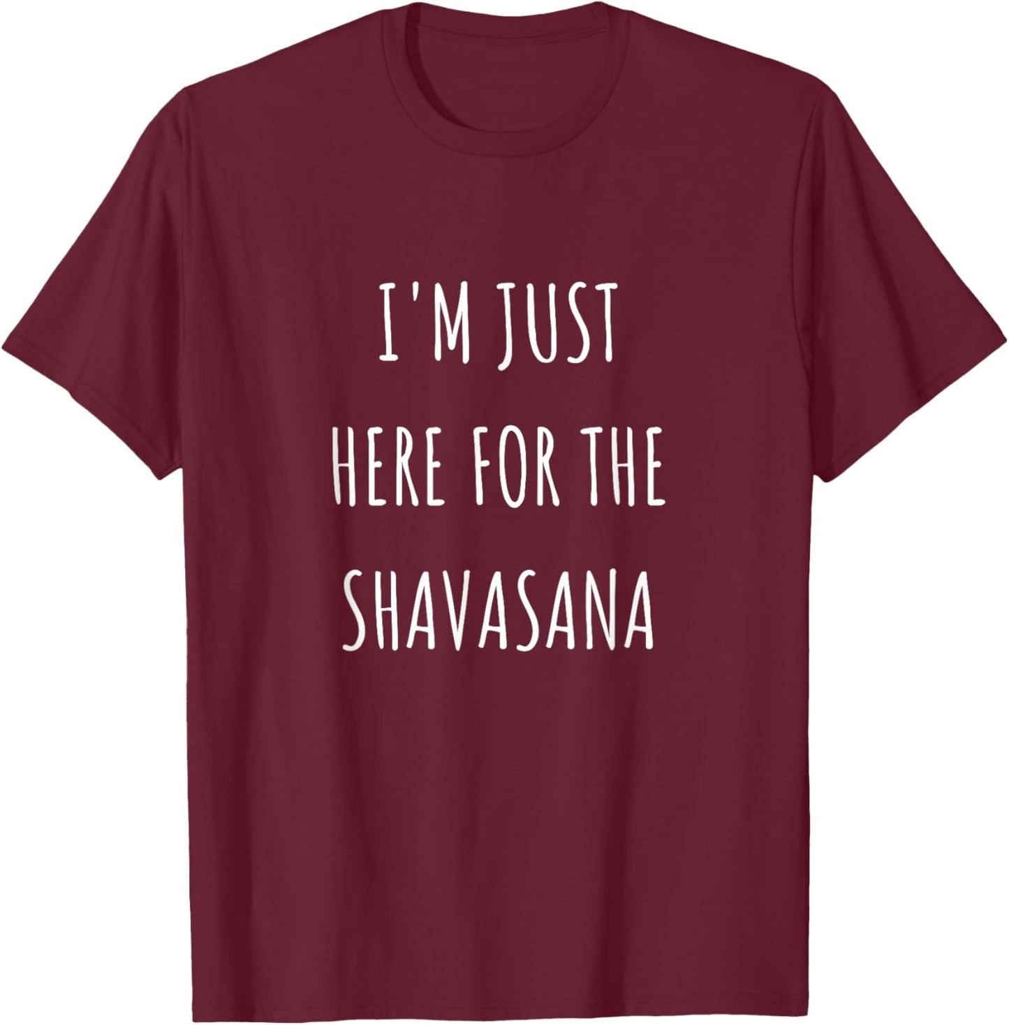 I'm just here for the shavasana Funny Yoga T-Shirt - T-Shirt | Maroon
