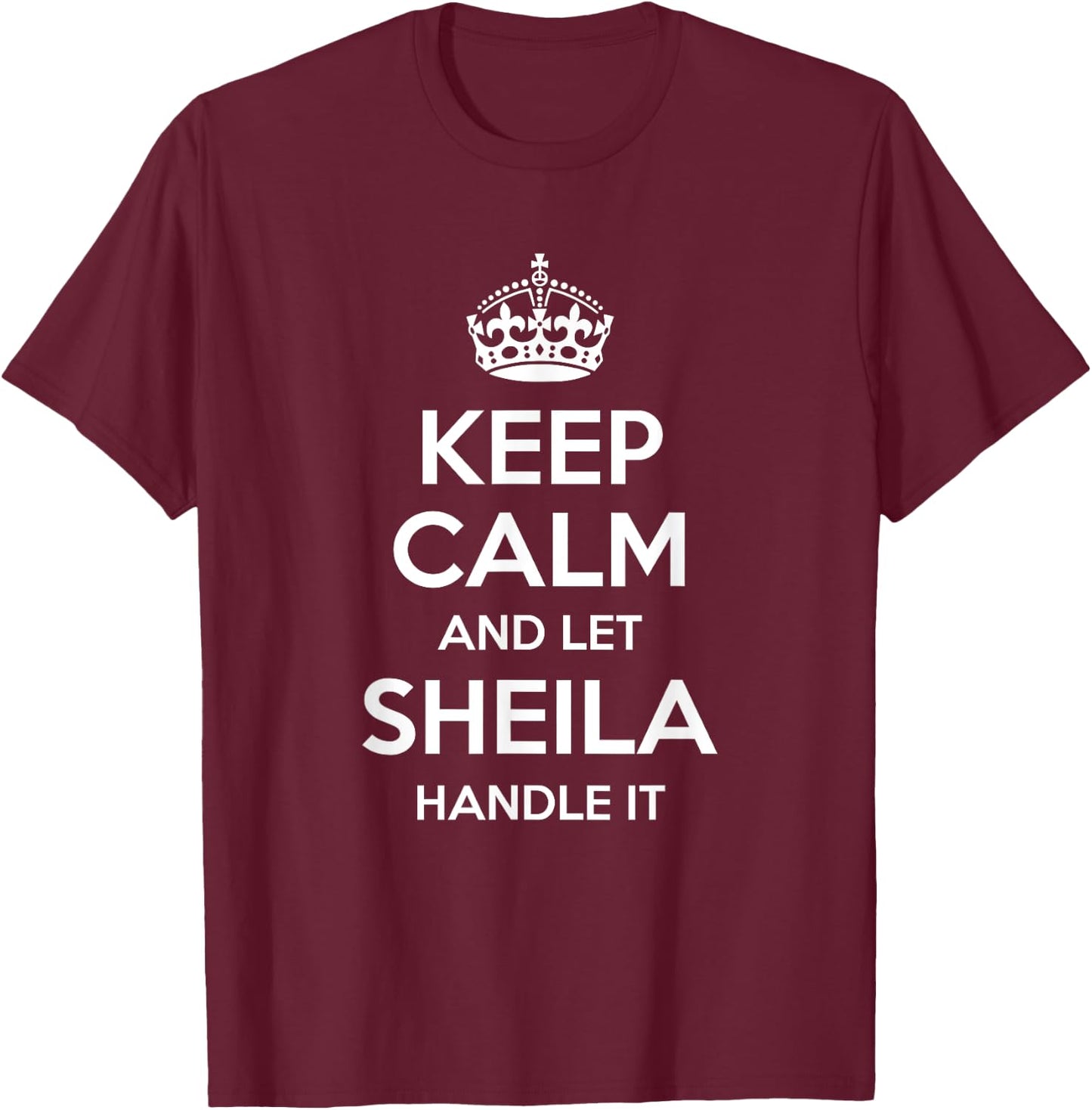 SHEILA Keep Calm Personalized Name Funny Birthday Gift T-Shirt - T-Shirt | Maroon