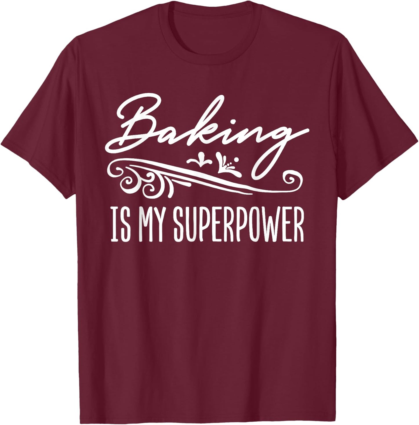 Baking Is My Superpower T-Shirt - T-Shirt | Maroon