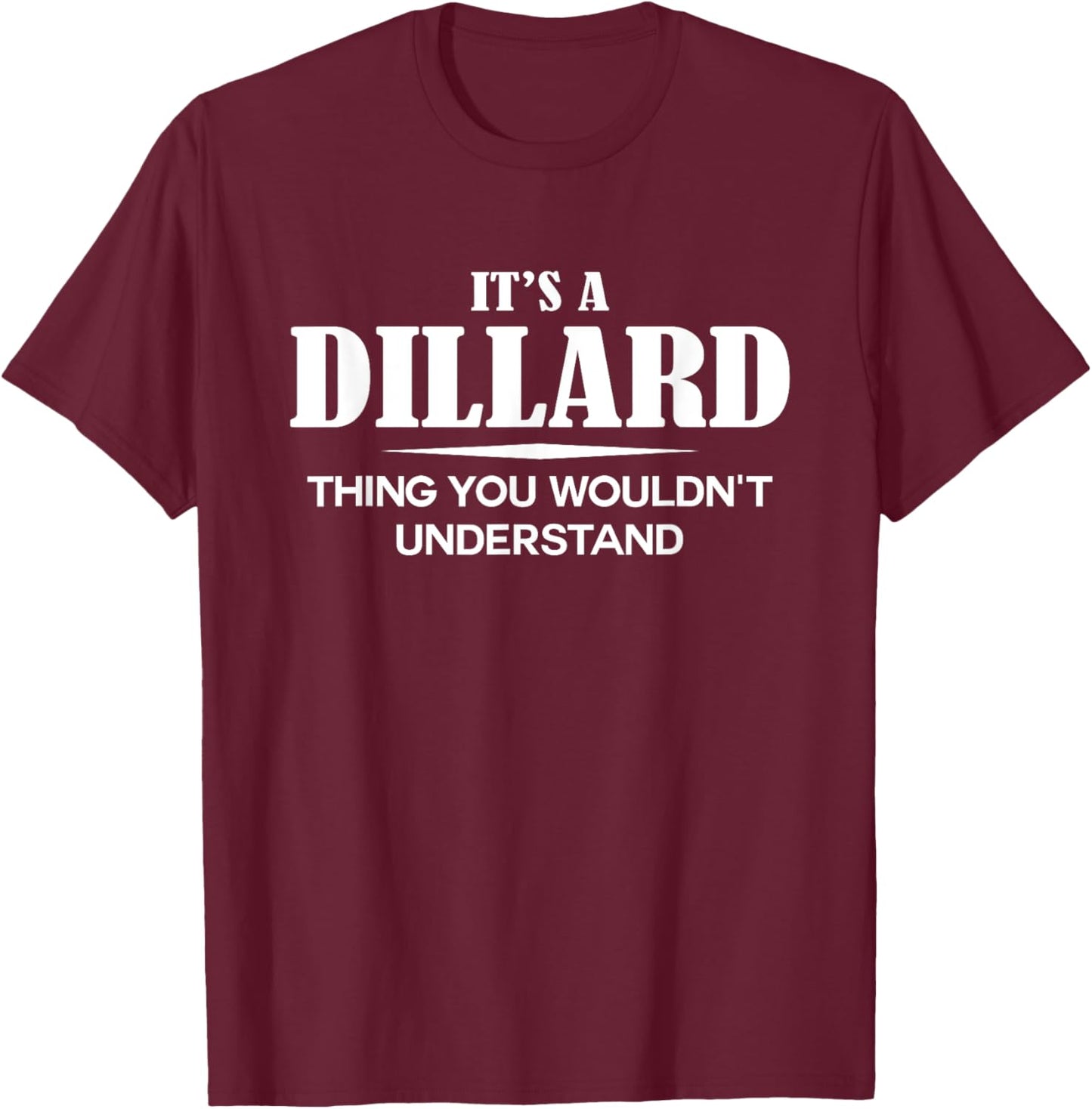It's A DILLARD Thing You Wouldn't Understand DILLARD Name T-Shirt - T-Shirt | Maroon