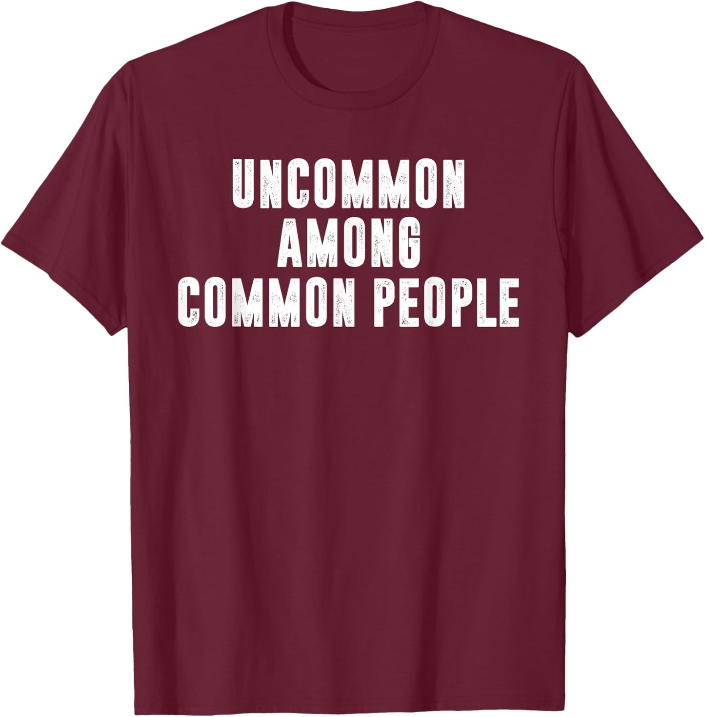 Uncommon Among Common People Motivational T-Shirt - T-Shirt | Maroon