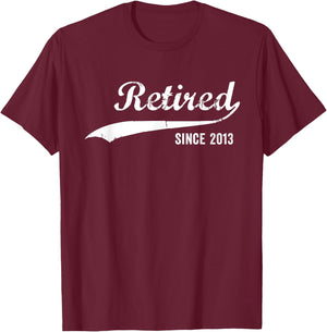 Retired Since 2013 Funny Retirement T-Shirt - T-Shirt | Maroon