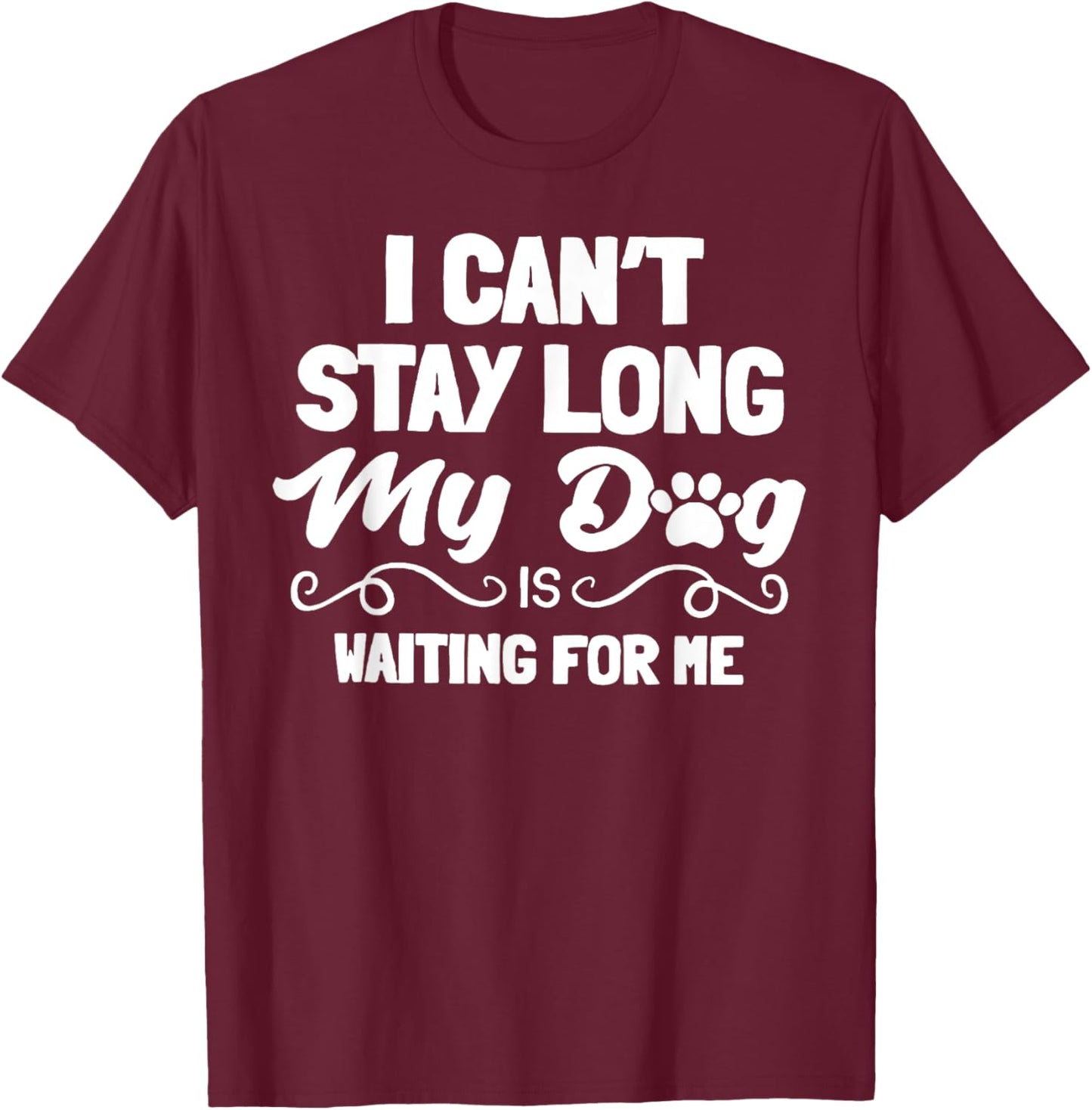 I Can't Stay Long My Dog Is Waiting For Me Men Women T-Shirt - T-Shirt | Maroon
