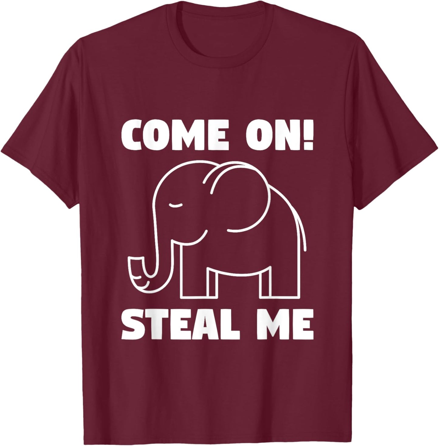 Come on! Steal me - White elephant in Office Party T-Shirt - T-Shirt | Maroon