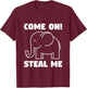 Come on! Steal me - White elephant in Office Party T-Shirt - T-Shirt | Maroon