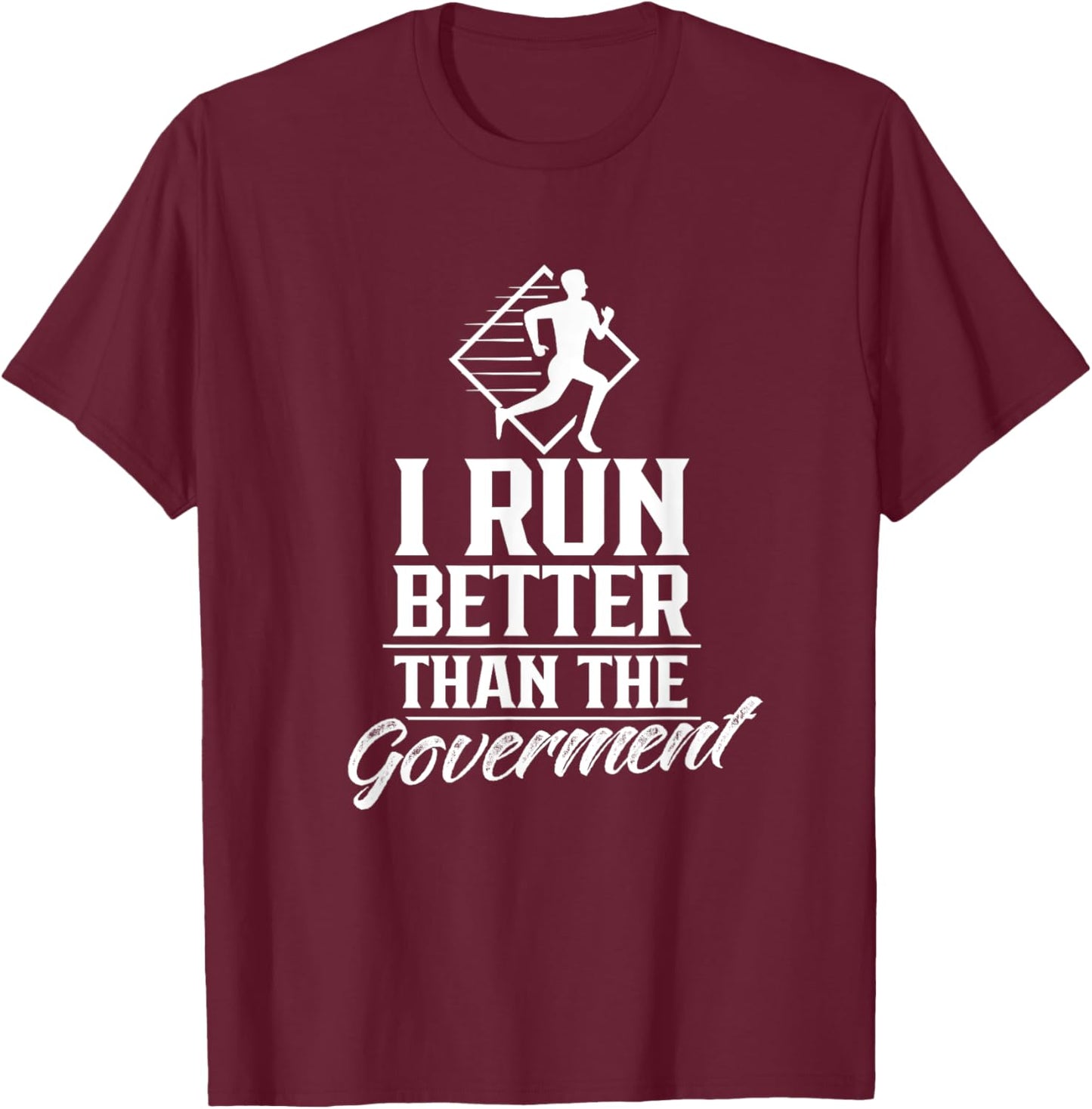I Run Better Than The Government Running Runner Jogger T-Shirt - T-Shirt | Maroon