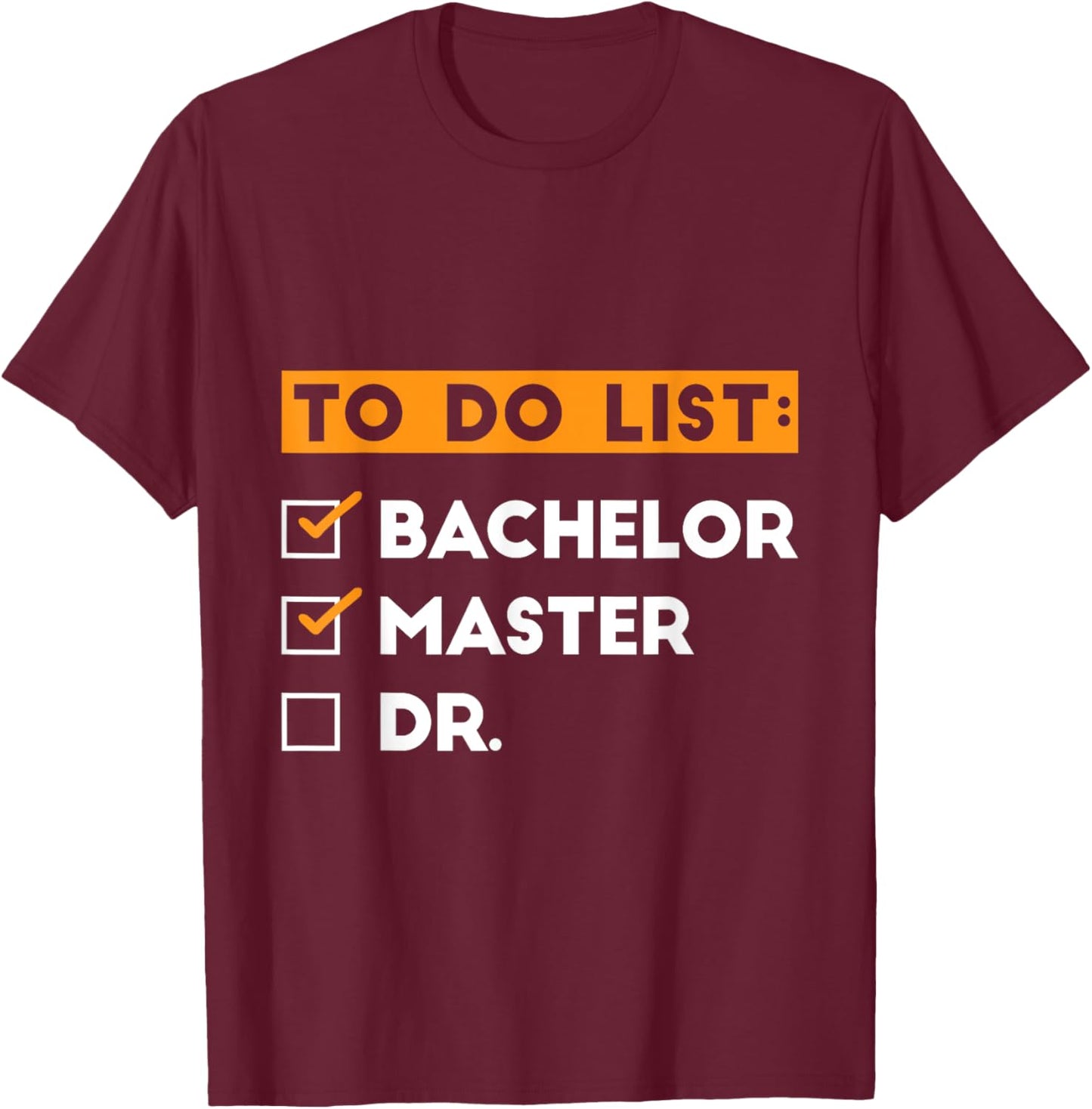 To Do List Bachelors Masters Doctorate Graduation 2025 T-Shirt - T-Shirt | Maroon
