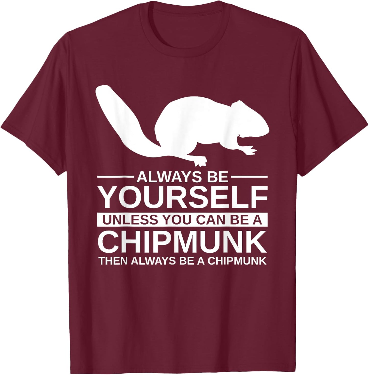 Always Be Yourself Chipmunk Gift Women Rodent Animal T-Shirt - T-Shirt | Maroon