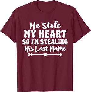 He Stole My Heart So I'm Stealing His Last Name Cute T-Shirt - T-Shirt | Maroon