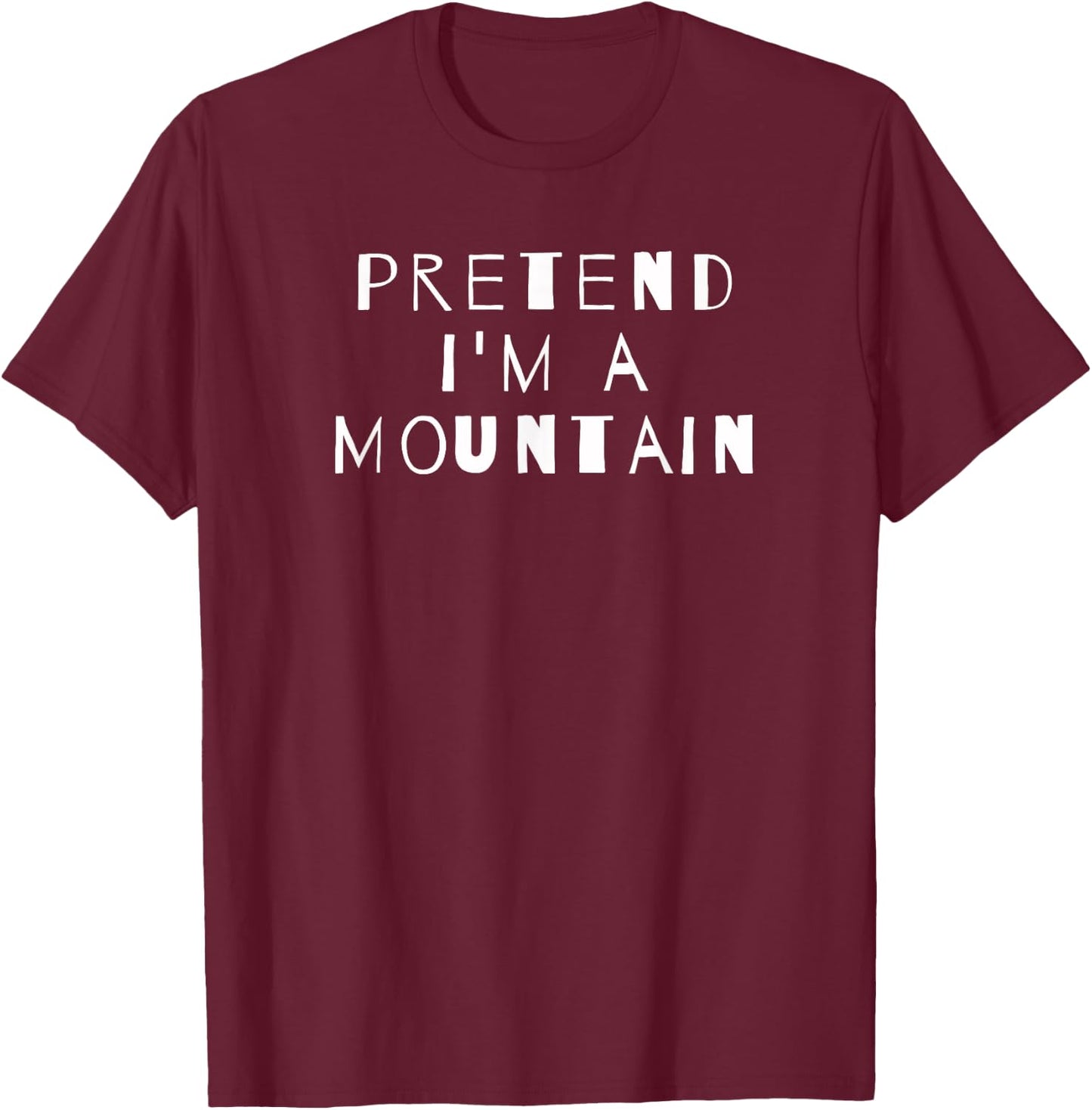 Pretend I'm A Mountain Costume Party Sarcastic T-Shirt - T-Shirt | Maroon