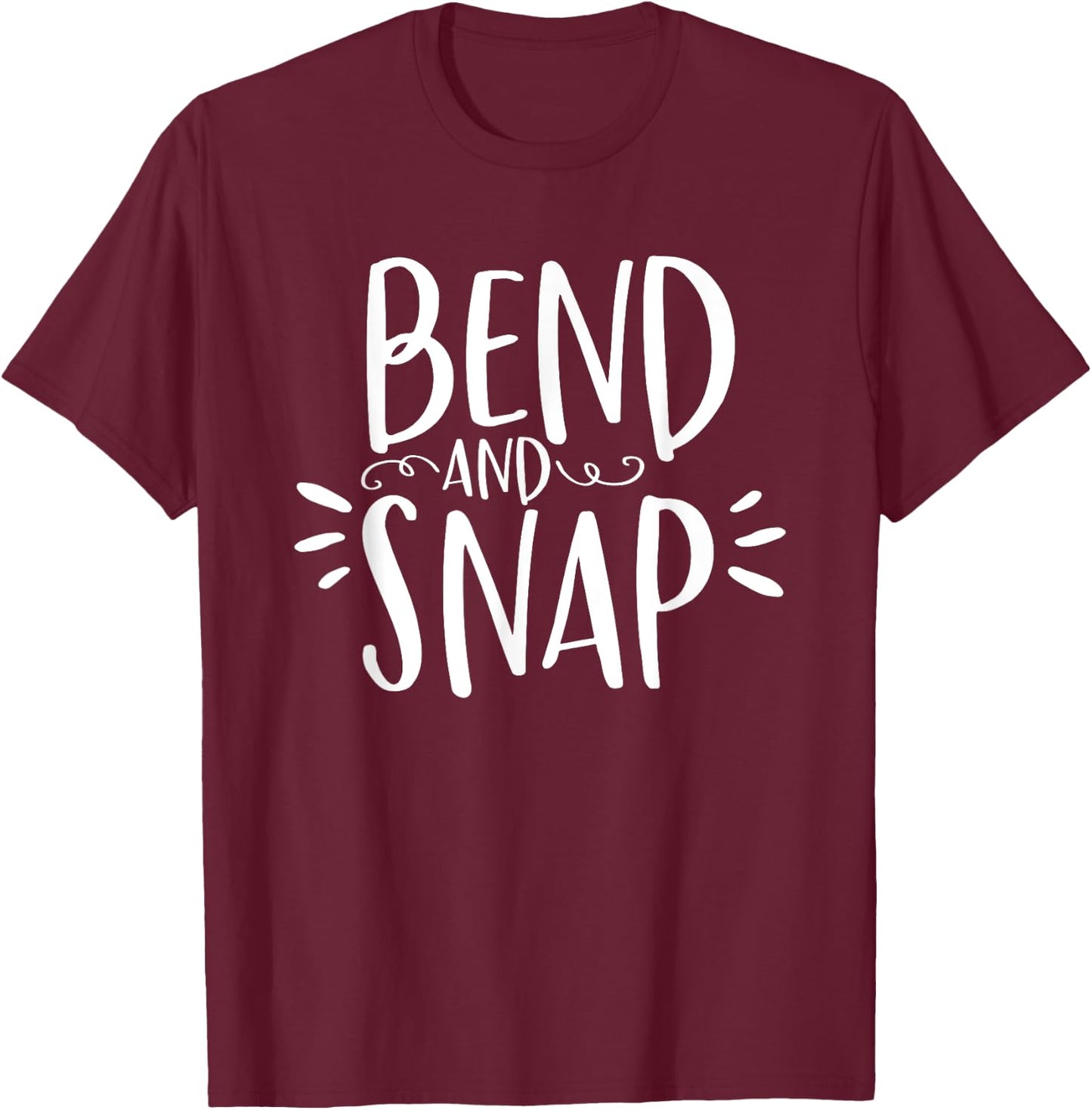 Bend and Snap Funny Shirt for Gym Workouts T-Shirt - T-Shirt | Maroon