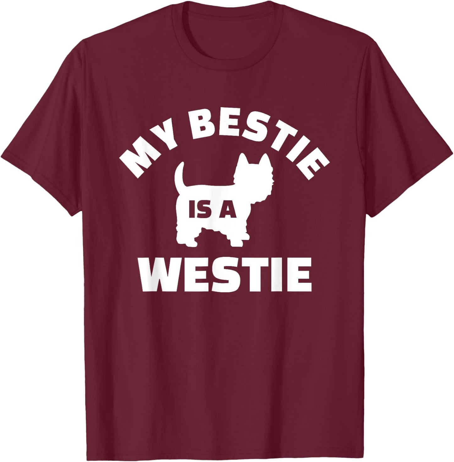 My Bestie is a Westie T-Shirt - T-Shirt | Maroon