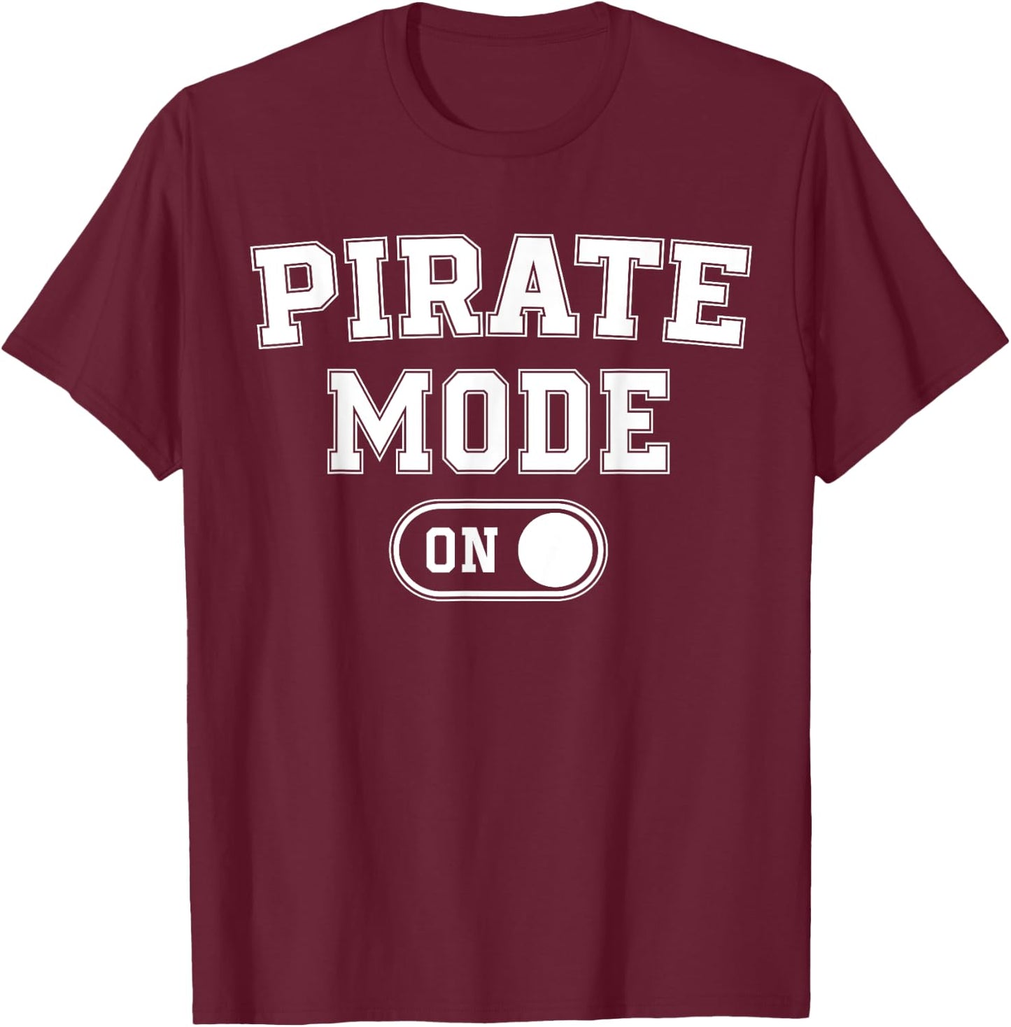 Pirate Mode On Costume Funny Sea Adventurer Gift T-Shirt - T-Shirt | Maroon