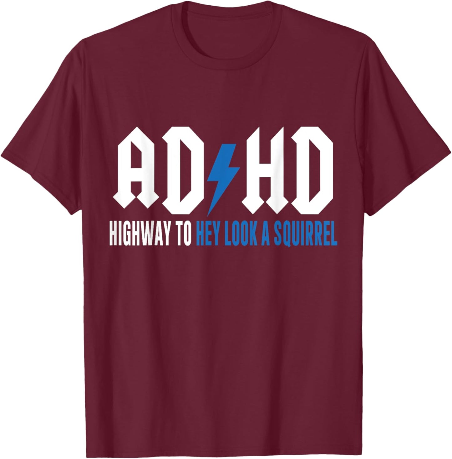 ADHD Highway to Hey Look a Squirrel , Small T-Shirt - T-Shirt | Maroon