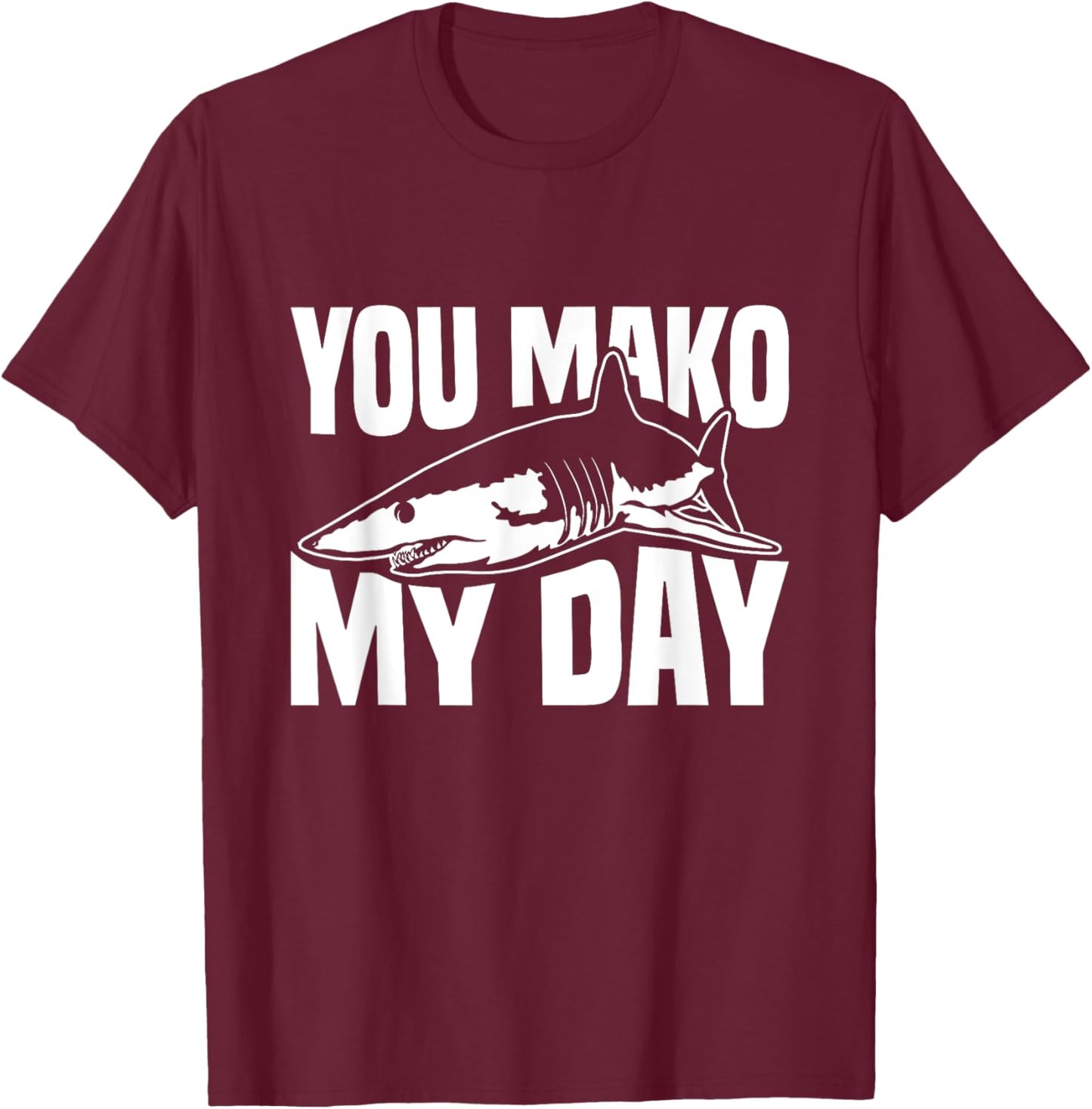 You Mako My Day Pun for a Mako Shark Lover T-Shirt - T-Shirt | Maroon