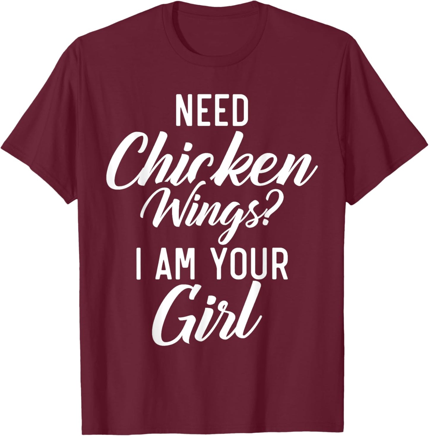 Need Chicken Wings i am your Girl Chicken Wings Girl T-Shirt - T-Shirt | Maroon