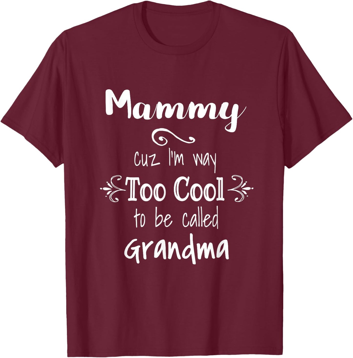 Mammy Cuz I'm Too Cool To Be Called Grandma for Grandmother T-Shirt - T-Shirt | Maroon
