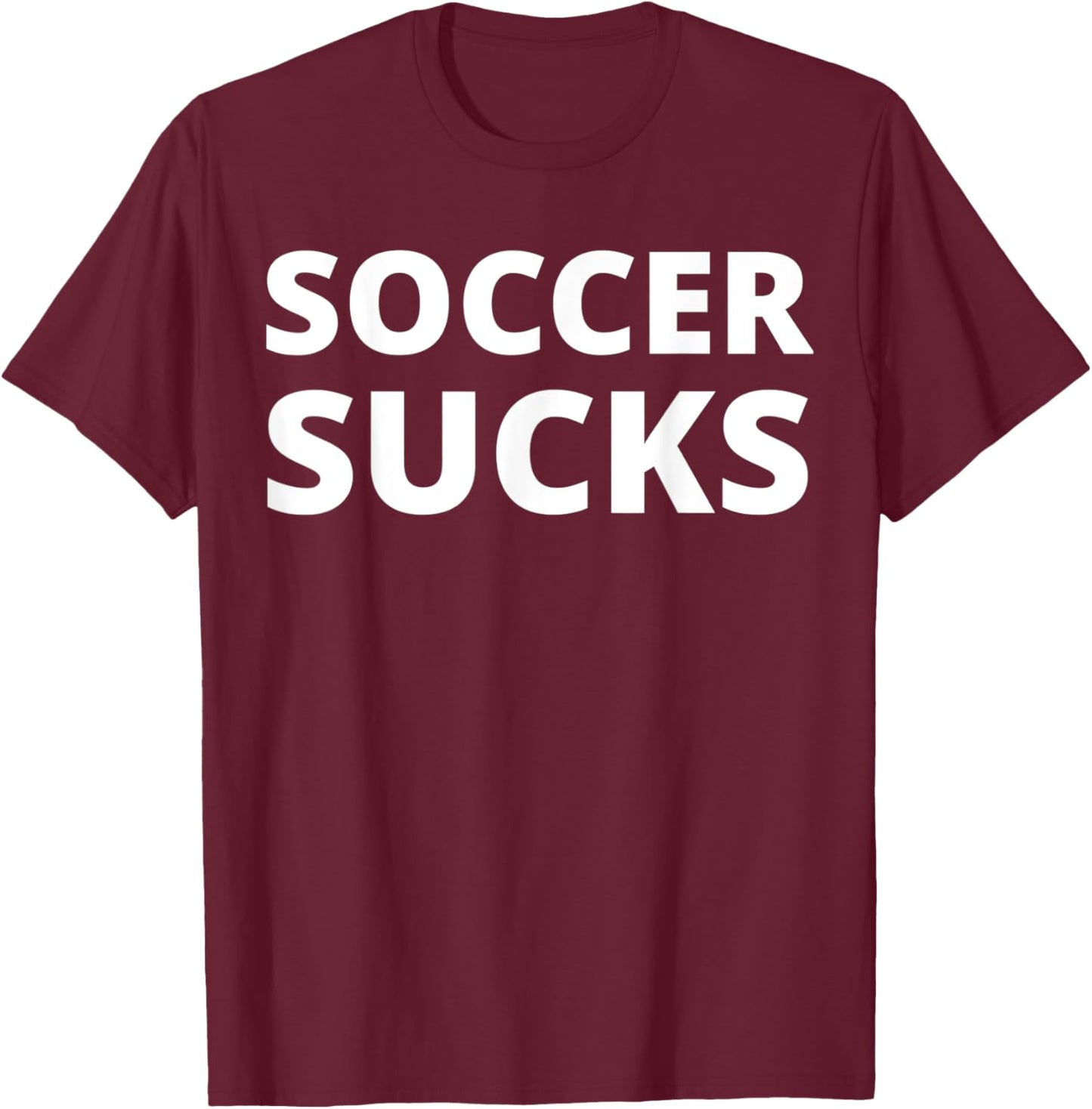Soccer Sucks T-Shirt - T-Shirt | Maroon