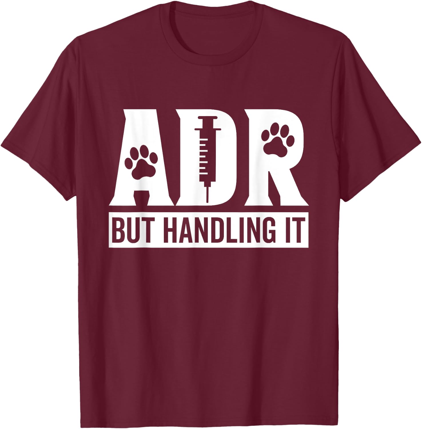 ADR But Handling It Funny Vet Tech Veterinary Veterinarian T-Shirt - T-Shirt | Maroon