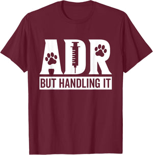 ADR But Handling It Funny Vet Tech Veterinary Veterinarian T-Shirt - T-Shirt | Maroon