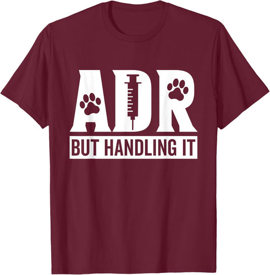 ADR But Handling It Funny Vet Tech Veterinary Veterinarian T-Shirt - T-Shirt | Maroon